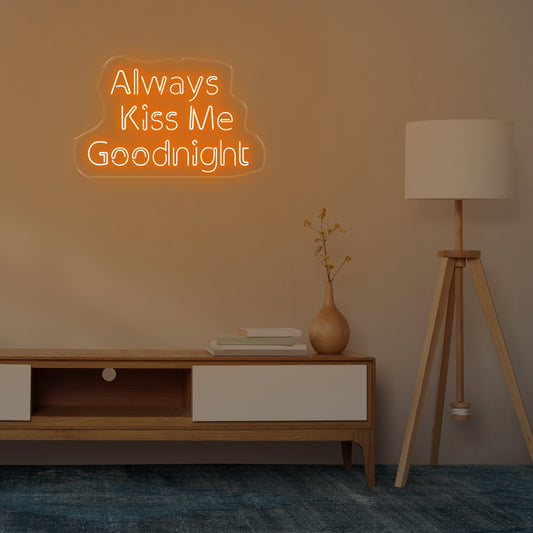 Always Kiss Me Good Night Neon Light 9 - Oasis Neon Signs