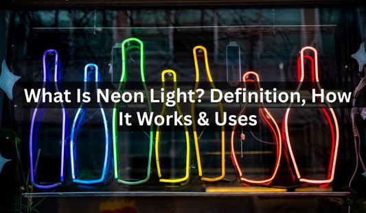 What Is Neon Light? Definition, How It Works & Uses