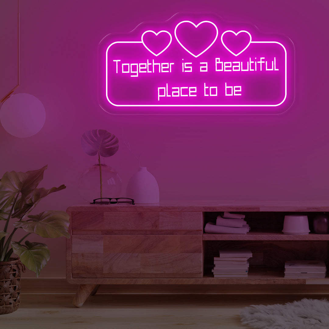 Together Is a Beautiful Place to Be neon sign